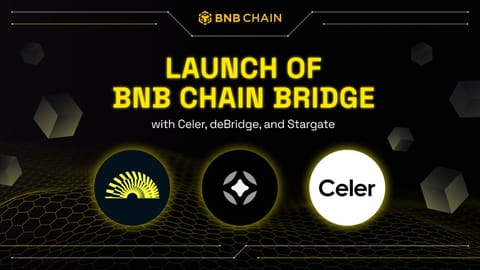 BNB Chain annonce le lancement de BNB Chain Bridge avec Celer, deBridge, Stargate